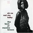 Oh No Not My Baby: The Best Of Maxine Brown