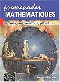 Promenades math�matiques : Histoire, fondements, applications