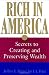 Rich in America: Secrets to Creating and Preserving Wealth
