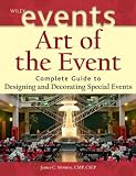 Art of the Event: Complete Guide to Designing and Decorating Special Events (The Wiley Event Management Series)