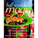 Half-Scratch Magic: 200 Ways to Pull Dinner Out of a Hat Using a Can of Soup or Other Tasty Shortcuts
