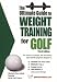Ultimate Guide to Weight Training for Golf (Ultimate Guide to Weight Training: Triathlon)