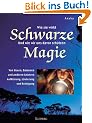 Schwarze Magie - Wie sie wirkt, wie man sich davor sch�tzt