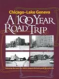 Chicago - Lake Geneva: A 100-Year Road Trip: Retracing the...