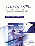 Business Travel: Conferences, Incentive Travel, Exhibitions, Corporate Hospitality, and Coroorate Travel