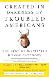 Created in Darkness by Troubled Americans: The Best of McSweeney's Humor Category (Vintage)