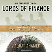 Lords of Finance: The Bankers Who Broke the World | [Liaquat Ahamed]