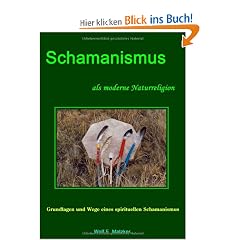 Schamanismus als moderne Naturreligion: Grundlagen und Wege eines spirituellen Schamanismus