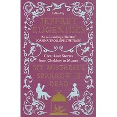 My Mistress's Sparrow is Dead: Great Love Stories from Chekhov to Munro