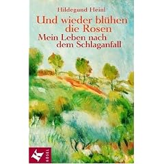 Und wieder bl�hen die Rosen. Mein Leben nach dem Schlaganfall