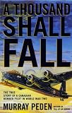 A Thousand Shall Fall: The True Story of a Canadian Bomber Pilot in World War Two: The True Story of a Canadian Bomber Pilot in World War II