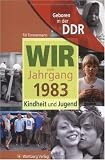 Geboren in der DDR. Wir vom Jahrgang 1983 Kindheit und Jugend