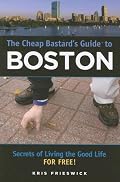 The Cheap Bastard's Guide to Boston: Secrets of Living the Good Life--For Free! (Cheap Bastard)