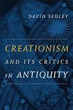 Creationism and Its Critics in Antiquity (Sather Classical Lectures)