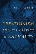 Creationism and Its Critics in Antiquity (Sather Classical Lectures)