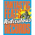 Fantastic Feats and Ridiculous Records by Adam Phillips