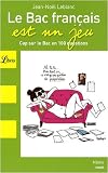 Le Bac français est un jeu : Cap sur le Bac français en 100 questions