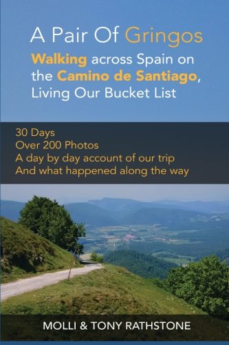 A Pair of Gringos: Walking across Spain on the Camino de Santiago, Living Our Bucket List, by Molli & Tony Rathstone