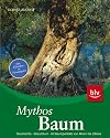 Mythos Baum: Geschichte &middot; Brauchtum &middot; 40 Baumportr&auml;ts von Ahorn bis Zitrone. Der Klassiker in Neuausgabe