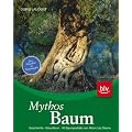 Mythos Baum: Geschichte � Brauchtum � 40 Baumportr�ts von Ahorn bis Zitrone. Der Klassiker in Neuausgabe