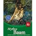 Mythos Baum: Geschichte � Brauchtum � 40 Baumportr�ts von Ahorn bis Zitrone. Der Klassiker in Neuausgabe
