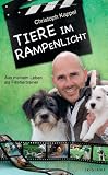 Tiere im Rampenlicht: Aus meinem Leben als Filmtiertrainer - Christoph Kappel