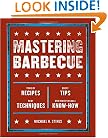 Mastering Barbecue: Tons of Recipes, Hot Tips, Neat Techniques, and Indispensable Know How