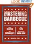 Mastering Barbecue: Tons of Recipes, Hot Tips, Neat Techniques, and Indispensable Know How