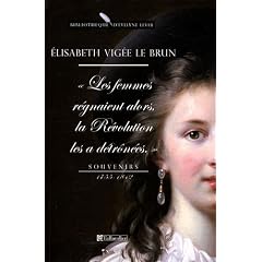 Souvenirs 1755-1842 : Les Femmes r�gnaient alors, la R�volution les a d�tr�n�es