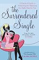 The Surrendered Single: A Practical Guide to Attracting and Marrying the Right Man for You