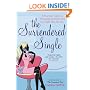 The Surrendered Single: A Practical Guide to Attracting and Marrying the Right Man for You