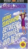 Living Somewhere Between Estrogen And Death