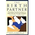 The Birth Partner: Everything You Need to Know to Help a Woman Through Childbirth, Second Edition