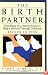 The Birth Partner: Everything You Need to Know to Help a Woman Through Childbirth, Second Edition