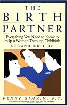 The Birth Partner: Everything You Need to Know to Help a Woman Through Childbirth, Second Edition