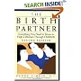 The Birth Partner: Everything You Need to Know to Help a Woman Through Childbirth, Second Edition