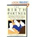 The Birth Partner: Everything You Need to Know to Help a Woman Through Childbirth, Second Edition