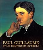 Paul Guillaume et les peintres du XXe si�cle: De l'art n�gre � l'avant-garde