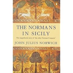 The Normans in Sicily: The Normans in the South, 1016-1130 and the Kingdom in the Sun, 1130-1194