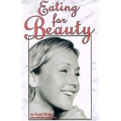 Eating for Beauty: For Women & Men : Introducing a Whole New Concept of Beauty What It Is, and How You Can Achieve It