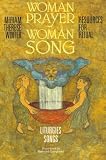 Woman Prayer Woman Song: Resources for Ritual