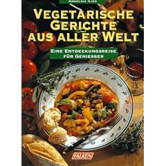 Vegetarische Gerichte aus aller Welt. Eine Entdeckungsreise f�r Genie�er.