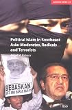 Political Islam in Southeast Asia -- Moderates, Radicals, and Terrorists (Adelphi Papers, 358)