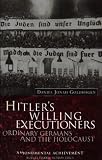 Hitler's Willing Executioners: Ordinary Germans and the Holocaust