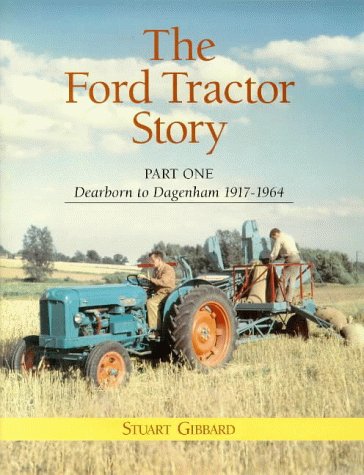 The Ford Tractor Story: Dearborn to Dagenham 1917-64 Pt. 1