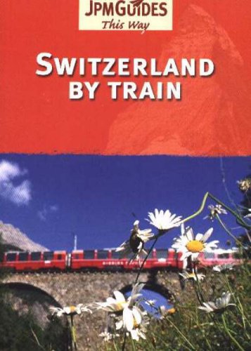 Switzerland By Train (This Way Guide)