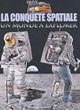 La conqu�te spatiale : Un monde � explorer