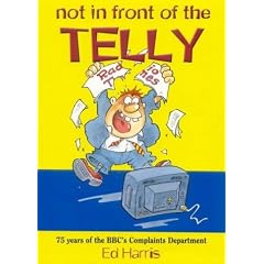 Not in Front of the Telly: 75 Years of the BBC's Complaints Department