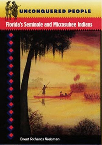 Unconquered People: Florida's Seminole and Miccosukee Indians (Native Peoples, Cultures, and Places of the Southeastern United States)By