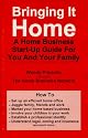 Bringing It Home - A Home Business Start-Up Guide for You and Your Family